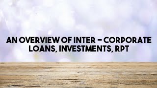 An overview of InterCorporate Loans Investments  RPT  Sec 186 187 188 of Companies Act 2013 [upl. by Oona856]