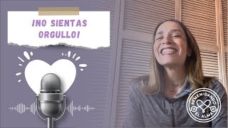 âœ¨NO SIENTAS ORGULLO ðŸ˜± ðŸ‘‰ðŸ»Podcast Remendando el alma Ep 15ðŸ’œ [upl. by Manlove310]