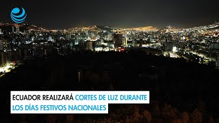 Ecuador realizará cortes de luz durante los días festivos nacionales [upl. by Craven]