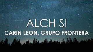 Carin Leon Grupo Frontera  Alch Si Letra [upl. by Kcyred889]