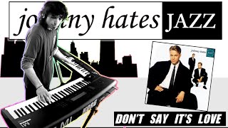 JOHNNY HATES JAZZ  Dont Say its Love SophistiPop 1988 keyboardsPiano cover [upl. by Ittap]