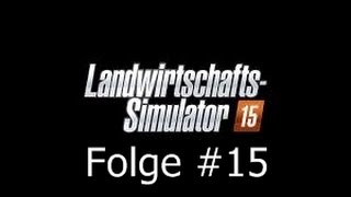 Lets Play Landwirtschafts Simulator 2015 15 Deutsch  Zug Experimente [upl. by Etteval]