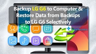 Backup LG G6 to Computer amp Restore Data from Backups to LG G6 Selectively [upl. by Romaine]