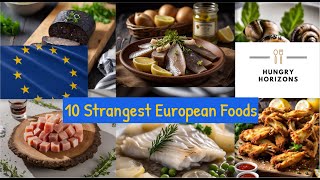 10 Strangest European Foods  Hungry Horizons [upl. by Nawad821]