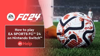 How to play EA SPORTS FC™ 24 on Nintendo Switch™  EA Help [upl. by Popelka130]