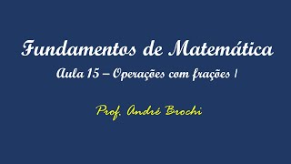 Fundamentos de Matemática  Aula 15 Operações com frações I [upl. by Luanne]