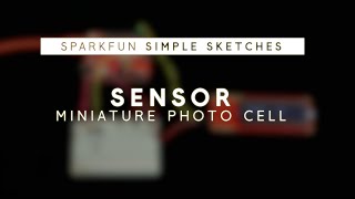 SparkFun Simple Sketches  Miniature Photo Cell [upl. by Nnyltiac471]