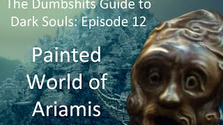 The Dumbshits Guide to Dark Souls Painted World of Ariamis [upl. by Nabe]