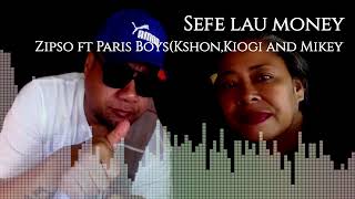 Zipso  Sefe lau money Audio ft Paris Boys Kshon and Kiogi [upl. by Ratcliff]