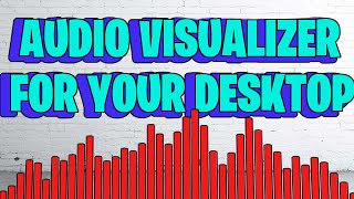 DESKTOP AUDIO VISUALIZER WINDOWS 10 [upl. by Eirrej517]