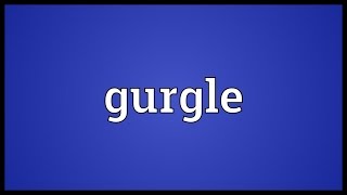 Gurgle Meaning [upl. by Joselow375]