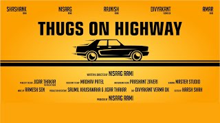 Thugs On Highway  Short Film [upl. by Nirrej]