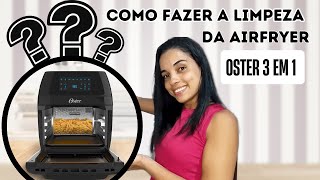 COMO FAZER A LIMPEZA DA AIR FRYER OSTER OVEN 3 EM 1 [upl. by Eissirc]