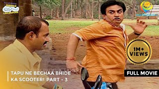 Tapu Ne Bechaa Bhide Ka Scooter FULL MOVIE  Part 3 Taarak Mehta Ka Ooltah Chashmah Ep 893 to 896 [upl. by Inafit]