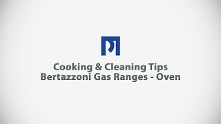 PM BUILDER  Cooking amp Cleaning Tips  Bertazzoni Gas Ranges  Oven [upl. by Vivien]