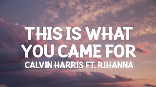 Calvin Harris Rihanna  This Is What You Came For Lyrics [upl. by Drais5]