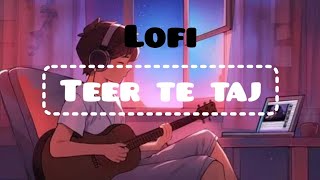 Teer te taj song lofi version slowed reverblofi lofimusic lofibeats slowedandreverb songs [upl. by Brynna]