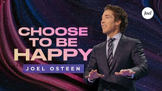 Choose To Be Happy  Joel Osteen [upl. by Loram]