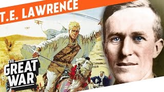 TE Lawrence And How He Became Lawrence Of Arabia I WHO DID WHAT IN WW1 [upl. by Hedvig236]