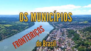 OS MUNICÍPIOS DO BRASIL QUE FAZEM FRONTEIRA COM OUTROS PAÍSES [upl. by Leopoldeen742]