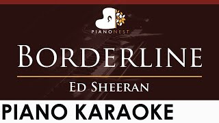 Ed Sheeran  Borderline  HIGHER Key Piano Karaoke Instrumental [upl. by Imer]