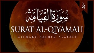 Surat AlQiyamah The Resurrection  Mishary Rashid Alafasy  مشاري بن راشد العفاسي  سورة القيامة [upl. by Calvinna109]