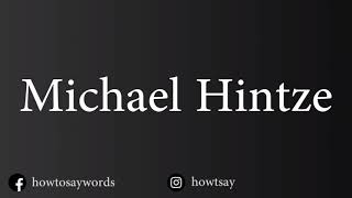 How To Pronounce Michael Hintze [upl. by Ytirahs]