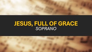 Jesus Full of Grace  Soprano [upl. by Waller]