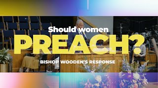 SHOULD WOMEN PREACH THE GOSPEL  Bishop Patrick L Woodens BIBLICAL Response [upl. by Beetner]