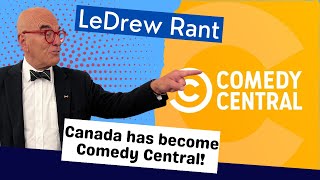 LeDrew Rant  Canada Has Become Comedy Central [upl. by Ijnek]