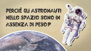 Perchè gli astronauti nello spazio sono in assenza di peso [upl. by Ahsimal]