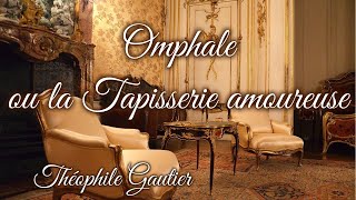 Livre audio  Omphale ou la Tapisserie amoureuse de Théophile Gautier [upl. by Aloisia909]