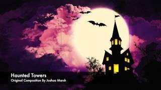 Haunted Towers  Original Soundtrack by JoshhMarshh [upl. by Akemrej]