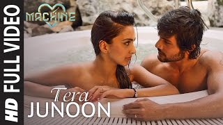 Tera Junoon Full Video Song  Machine  Jubin Nautiyal  Mustafa Kiara Advani Eshan ShankerTSeries [upl. by Ymorej557]