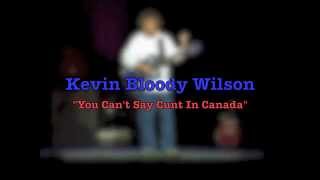 KEVIN BLOODY WILSON You Can’t Say Cunt In Canada [upl. by Atorod]