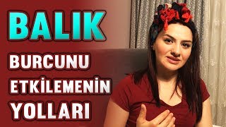 BALIK BURCUNU ETKİLEMENİN YOLLARI [upl. by Aihsenad626]