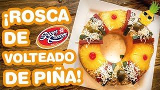 ROSCA DE VOLTEADO DE PIÑA  SUPER CREAM [upl. by Hendrik]