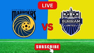 Central Coast Mariners Vs Buriram United Live Scores [upl. by Atiuqcaj]