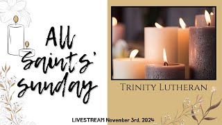 All Saints Sunday November 3rd 2024 Trinity Lutheran Live Stream [upl. by Wendy]