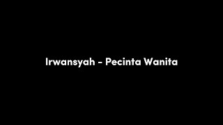 Irwansyah  Pecinta Wanita Lirik [upl. by Teews]