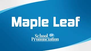 Learn How To Pronounce Maple Leaf [upl. by Dich]