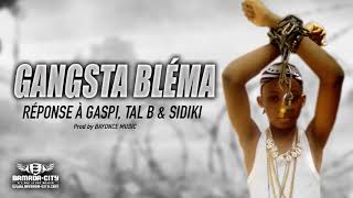 GANGSTA BLÉMA  RÉPONSE À GASPI TAL B amp SIDIKI [upl. by Jola105]