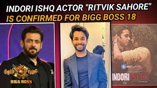 INDORI ISHQ ACTOR RITVIK SAHORE IS CONFIRMED FOR BIGG BOSS 18 SHAHID ALY [upl. by Trici]