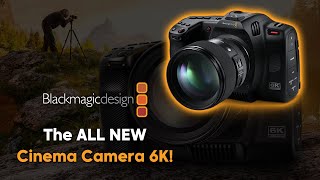 Introducing the ALLNEW Cinema Camera 6K From Blackmagic Design [upl. by Mcclelland449]