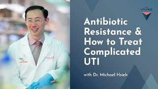 Antibiotic Resistance amp How to Treat Complicated UTI Dr Michael Hsieh on Chronic UTI Part 3 [upl. by Mcclimans]