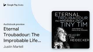 Eternal Troubadour The Improbable Life of Tiny… by Justin Martell · Audiobook preview [upl. by Aland]