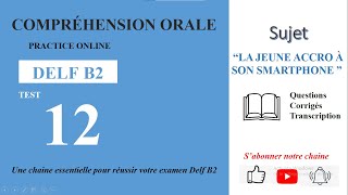 DELF B2  Compréhension orale Test 12  LA JEUNE GÉNÉRATION ACCRO À SON SMARTPHONE [upl. by Eatnoj983]