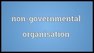 Nongovernmental organisation Meaning [upl. by Ursula]