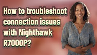 How to troubleshoot connection issues with Nighthawk R7000P [upl. by Aisatnaf]