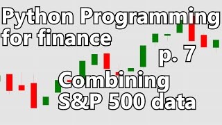 Combining SampP 500 into one DataFrame  Python Programming for Finance p 7 [upl. by Oicapot600]